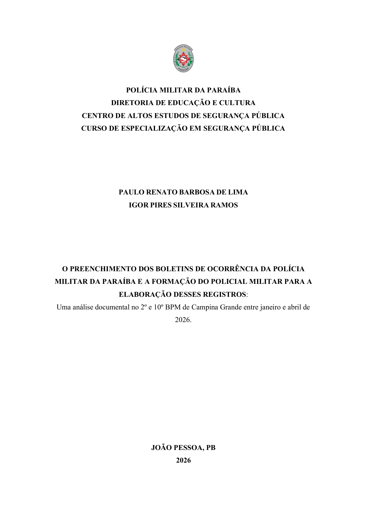 O PREENCHIMENTO DOS BOLETINS DE OCORRÊNCIA DA POLÍCIA MILITAR DA PARAÍBA E A FORMAÇÃO DO POLICIAL MILITAR PARA A  ELABORAÇÃO DESSES REGISTROS:  Uma análise documental no 2o e 10o BPM de Campina Grande entre janeiro e abril de  2026.